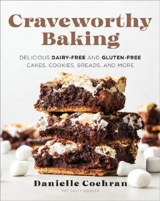 Craveworthy Baking: Delicious Dairy-Free and Gluten-Free Cakes, Cookies, Breads, and More by Danielle Cochran