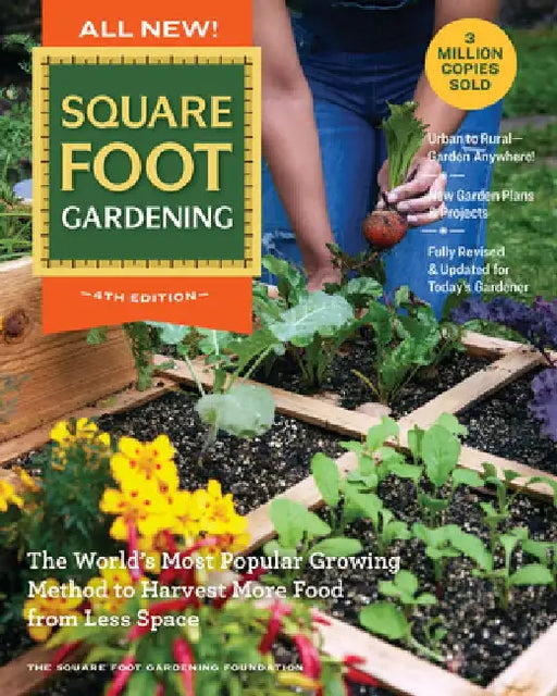 All New! Square Foot Gardening, 4th Edition: The World's Most Popular Growing Method to Harvest More Food from Less Space - Urban to Rural-Garden Anyw by Square Foot Gardening Foundation