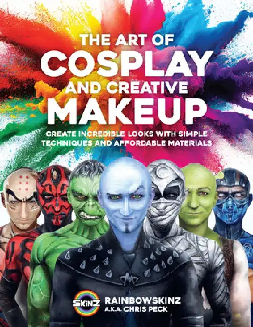 The Art of Cosplay and Creative Makeup: Create Incredible Looks with Simple Techniques and Affordable Materials by Chris Peck