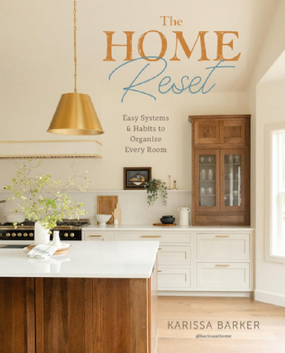 The Home Reset: Mastering Systems and Cultivating Habits for a Better House, Condo, or Apartment