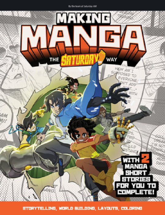 Making Manga: The Saturday Am Way - Storytelling, World-Building, Layouts - With Two Manga Short Stories for You to Complete! by Saturday Am
