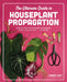 The Ultimate Guide to Houseplant Propagation: Step-By-Step Techniques for Making More Houseplants . . . for Free! by Lindsay Sisti