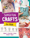 Super Fun Crafts for Kids by Editors of Quarry Books