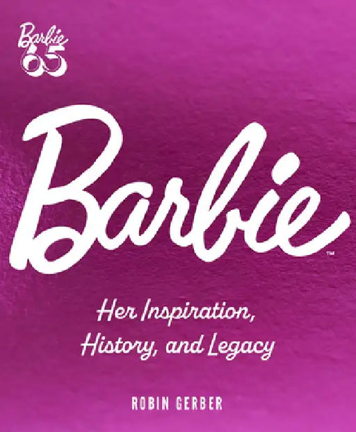 Barbie: Her Inspiration, History, and Legacy by Robin Gerber