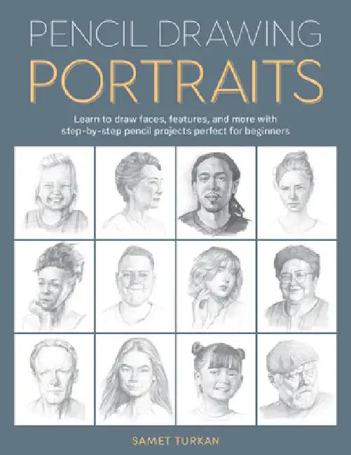 Pencil Drawing Portraits: Learn to Draw Faces, Features, and More with Step-By-Step Pencil Projects Perfect for Beginners by Samet Turkan