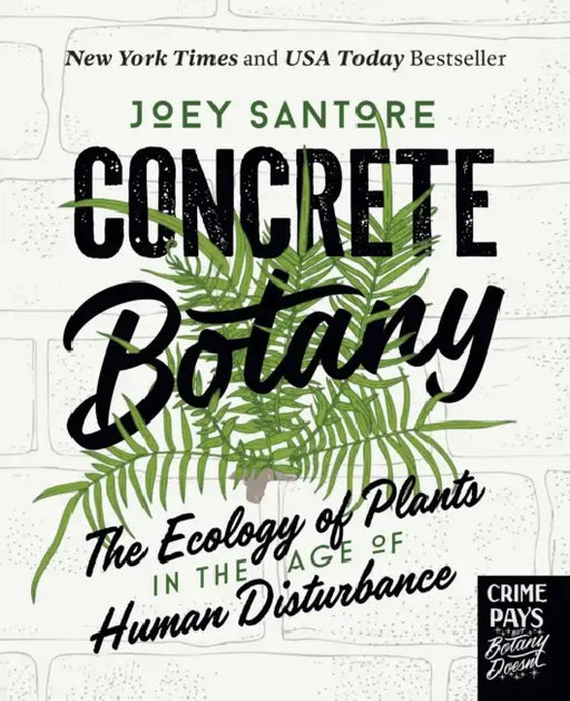 Concrete Botany: The Ecology of Plants in the Age of Human Disturbance by Joey Santore