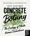 Concrete Botany: The Ecology of Plants in the Age of Human Disturbance by Joey Santore