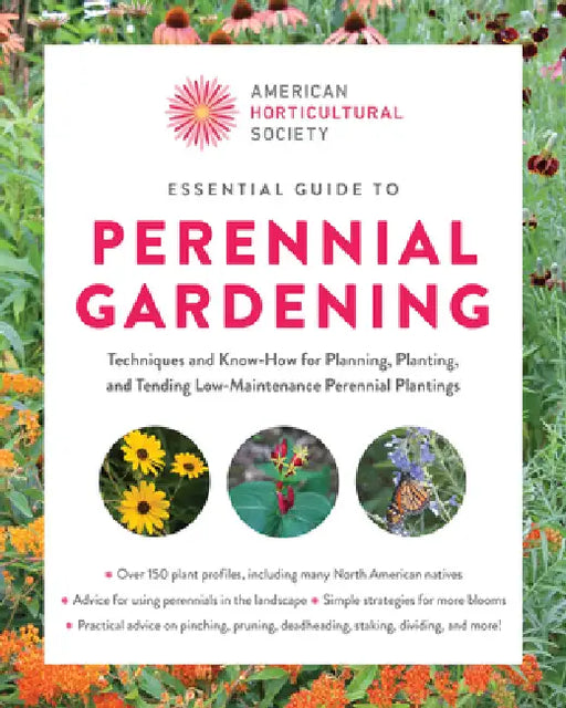 American Horticultural Society Essential Guide to Perennial Gardening: Techniques and Know-How for Planning, Planting, and Tending Low-Maintenance Per by American Horticultural Society