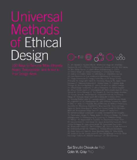 Universal Methods of Ethical Design: 100 Ways to Become More Ethically Aware, Responsible, and Active in Your Design Work by Sai Shruthi Chivukula