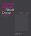 Universal Methods of Ethical Design: 100 Ways to Become More Ethically Aware, Responsible, and Active in Your Design Work by Sai Shruthi Chivukula