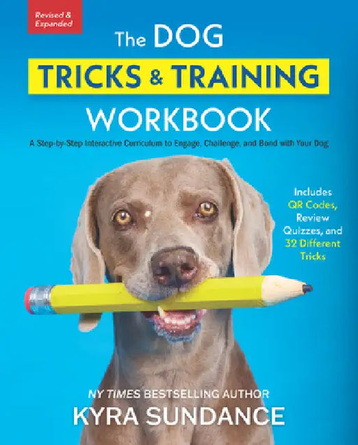The Dog Tricks and Training Workbook, Revised and Expanded: A Step-By-Step Interactive Curriculum to Engage, Challenge, and Bond with Your Dog by Kyra Sundance