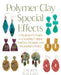 Polymer Clay Special Effects: A Beginner's Guide to Creating Unique Surface Designs and Beautiful Jewelry by Lauren Wallace