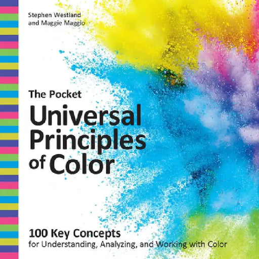 The Pocket Universal Principles of Color: 100 Key Concepts for Understanding, Analyzing, and Working with Color by Stephen Westland