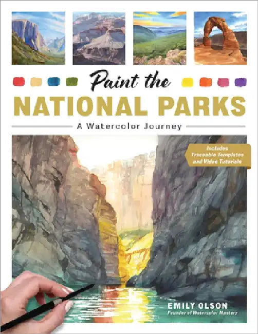 Paint the National Parks: A Watercolor Journey - Includes traceable templates and video tutorials by Emily Olson