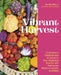 Vibrant Harvest: Cultivating a Kaleidoscope of Colors in Your Vegetable Garden with Heirlooms, Modern Hybrids, and More by Mao, Sandra