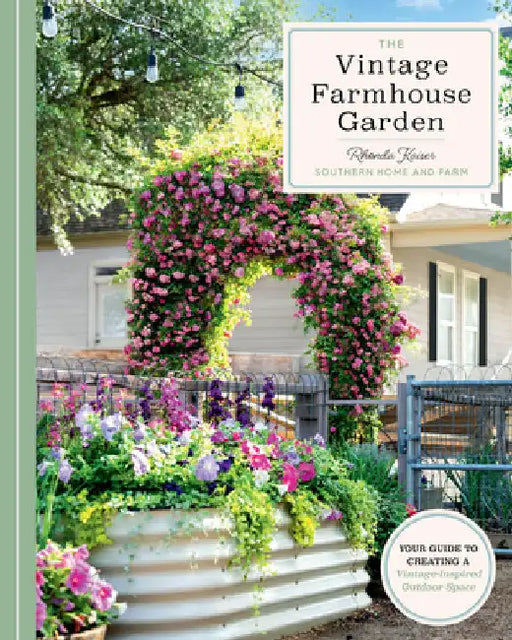 The Vintage Farmhouse Garden: Your Guide to Creating a Vintage-Inspired Outdoor Space by Kaiser, Rhonda