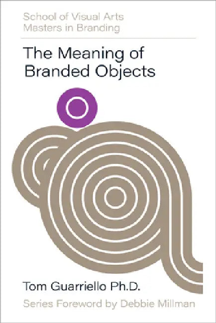 The Meaning of Branded Objects: Why Some Things Matter More Than Others by Guarriello, Tom