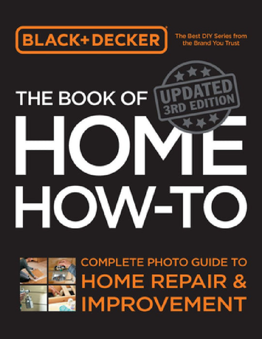 Black & Decker The Book of Home How-to, Updated 3rd Edition by Editors of Cool Springs Press