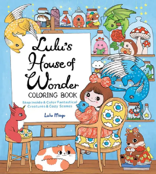Lulu's House of Wonder Coloring Book: Step Inside & Color Fantastical Creatures & Cozy Scenes by Lulu Mayo