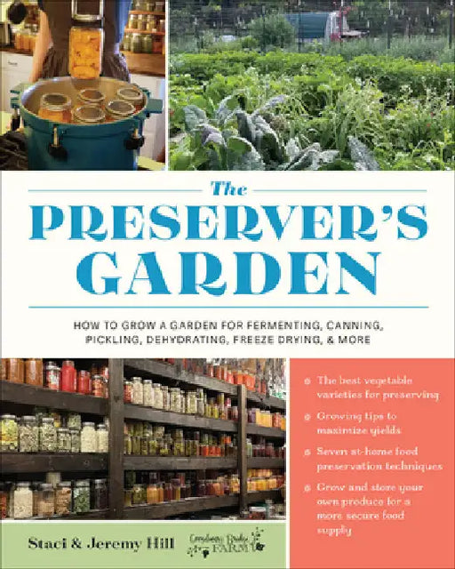 The Preserver's Garden: How to Grow a Garden for Fermenting, Canning, Pickling, Dehydrating, Freeze Drying, and More by Hill, Staci And Jeremy