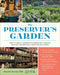 The Preserver's Garden: How to Grow a Garden for Fermenting, Canning, Pickling, Dehydrating, Freeze Drying, and More by Hill, Staci And Jeremy