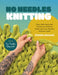 No Needles Knitting: Easy Techniques and Projects for Making Quick and Cozy Modern Knits by Hand by Howell, Vickie