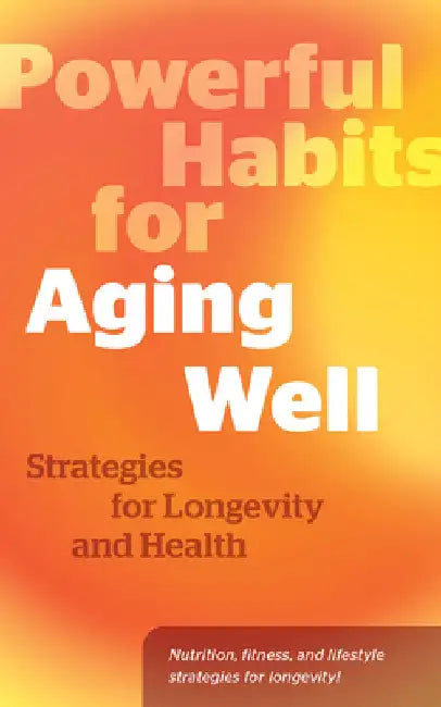Powerful Habits for Aging Well: Strategies for Longevity and Health by Editors of Fair Winds Press