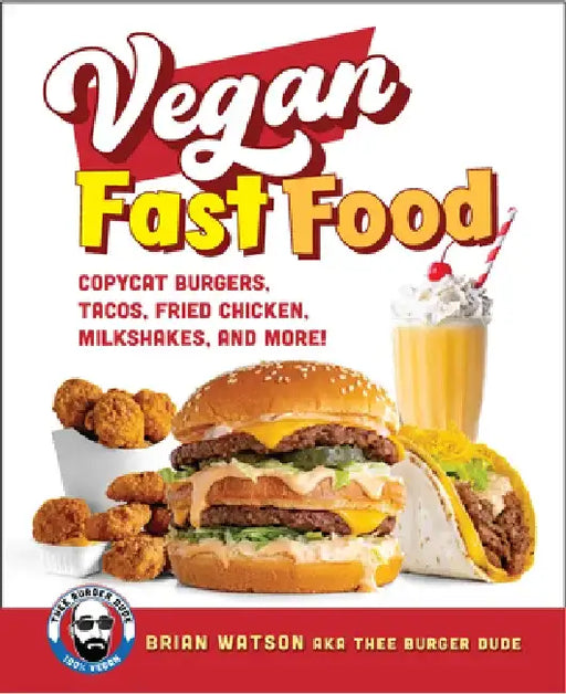 Vegan Fast Food: Copycat Burgers, Tacos, Fried Chicken, Pizza, Milkshakes, and More! by Brian Watson