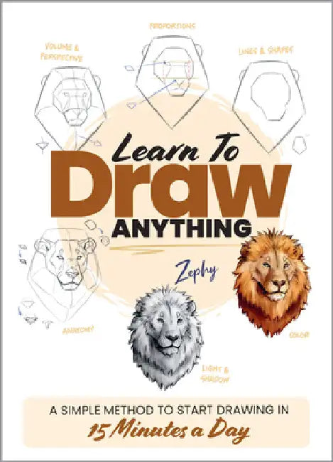 Learn to Draw Anything: A Simple Method to Start Drawing in 15 Minutes a Day by Leber, Zoe
