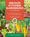 Indoor Kitchen Gardening for Beginners: Turn Your Home Into a Year-Round Vegetable Garden - Microgreens - Sprouts - Herbs - Potatoes - Tomatoes - Pepp by Elizabeth Millard