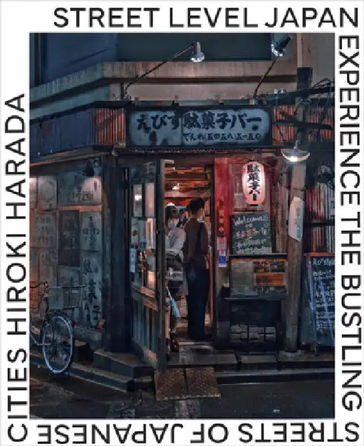 Street Level Japan: Experience the Bustling Streets of Japanese Cities by Harada, Hiroki