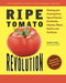 Ripe Tomato Revolution: Planting and Growing Every Type of Tomato: Beefsteaks, Cherries, Plums, Dwarfs, and Heirlooms by Frank Hyman