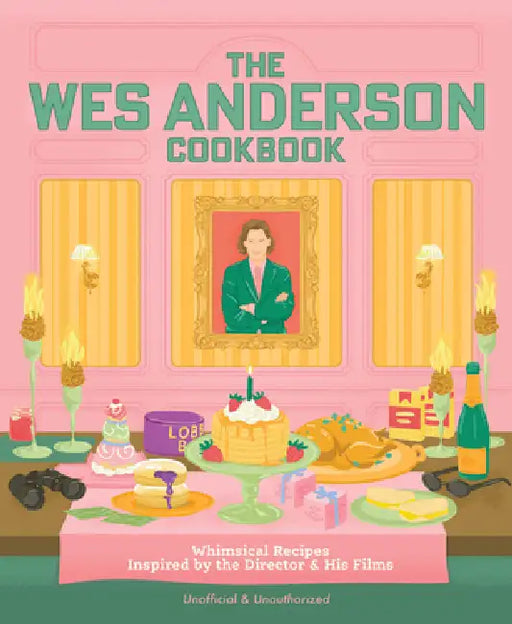The Wes Anderson Cookbook: Whimsical Recipes Inspired by the Director and His Films by Michelle Anderson, Chris Peterson
