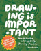 Drawing Is Important: How to Start a Lifelong Daily Drawing Practice - Start Your Daily Drawing Journey Here! by Tom Froese