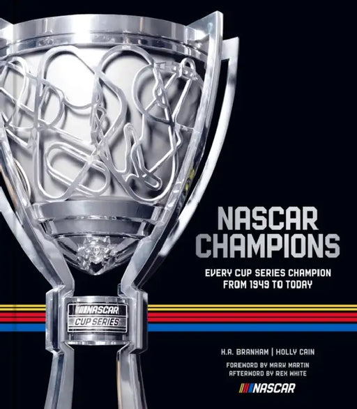 NASCAR Champions: Every Cup Series Champion from 1949 to Today by H. a. Branham, Holly Cain, Mark Martin