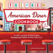 The New American Diner Cookbook: Classic and New Favorites from (and Inspired By) Diners Across the U.S.A. - 75 Recipes by Julissa Hernández Roberts