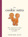 The Cookie Sutra: An Ancient Treatise: That Love Shall Never Grow Stale. Nor Crumble. by Edward Jaye