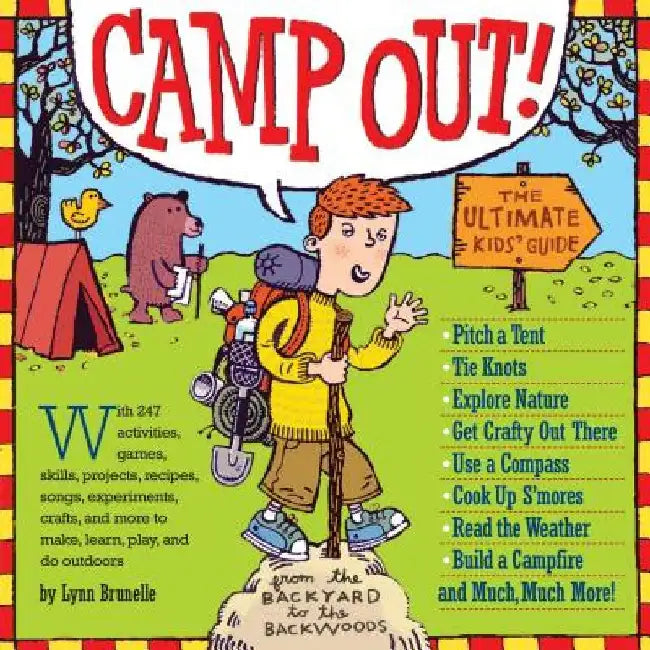Camp Out!: The Ultimate Kids' Guide from the Backyard to the Backwoods by Lynn Brunelle