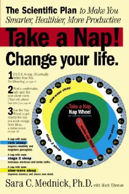 Take a Nap! Change Your Life.: The Scientific Plan to Make You Smarter, Healthier, More Productive by Mark Ehrman