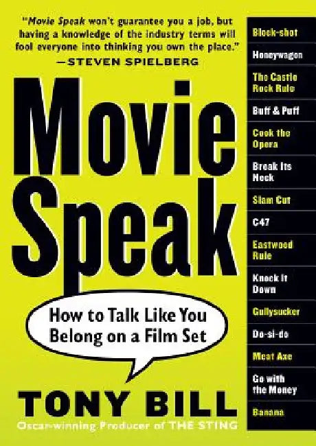 Movie Speak: How to Talk Like You Belong on a Film Set by Tony Bill