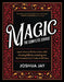 Magic: The Complete Course: How to Perform Over 100 Amazing Effects, with 500 Full-Color How-To Photographs [With DVD] by Joshua Jay