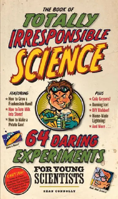 The Book of Totally Irresponsible Science by Sean Connolly