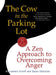 The Cow in the Parking Lot: A Zen Approach to Overcoming Anger by Susan Edmiston
