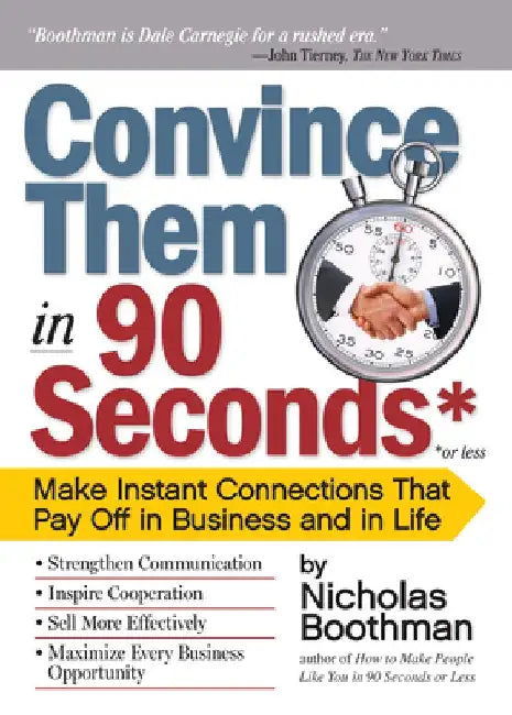 Convince Them in 90 Seconds or Less: Make Instant Connections That Pay Off in Business and in Life by Nicholas Boothman