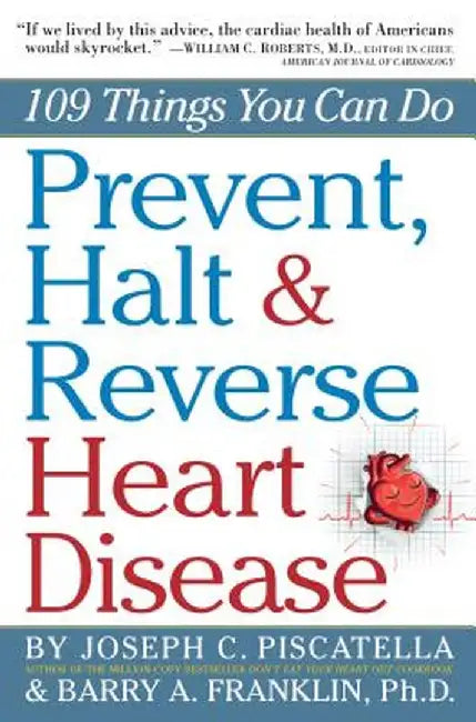Prevent, Halt & Reverse Heart Disease: 109 Things You Can Do by Barry Franklin