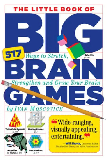 The Little Book of Big Brain Games: 517 Ways to Stretch, Strengthen and Grow Your Brain by Ivan Moscovich