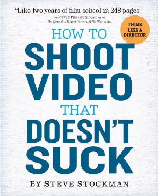 How to Shoot Video That Doesn't Suck by Steve Stockman