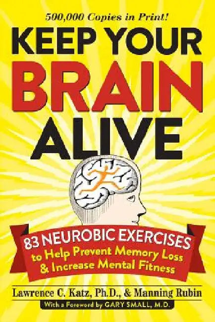 Keep Your Brain Alive: 83 Neurobic Exercises to Help Prevent Memory Loss and Increase Mental Fitness by Lawrence Katz