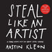 Steal Like an Artist: 10 Things Nobody Told You about Being Creative by Austin Kleon