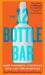 The 12 Bottle Bar: A Dozen Bottles. Hundreds of Cocktails. A New Way to Drink. by David Solmonson